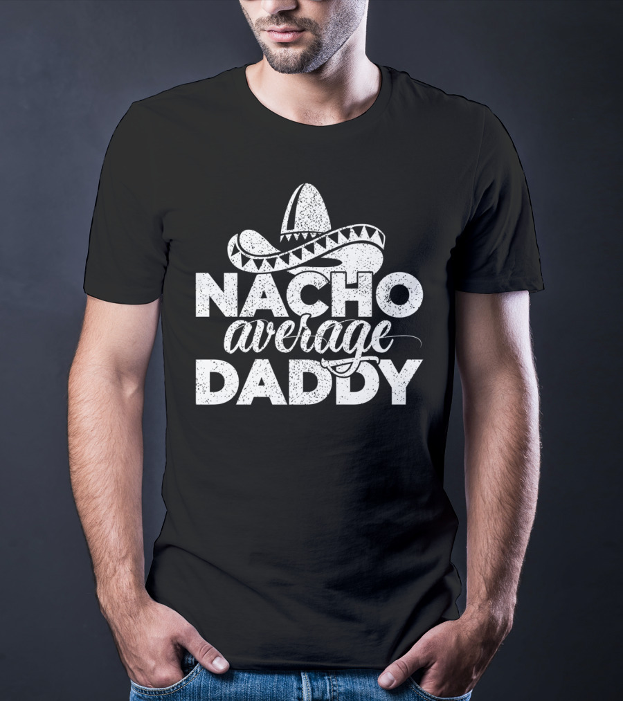 Mens Nacho Average Daddy Cinco De Mayo Sombrero T-Shirt