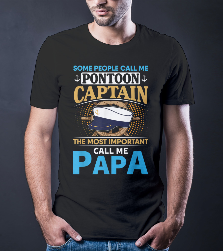Some People Call Me Pontoon Captain The Most Important Call Me Papa T-Shirt