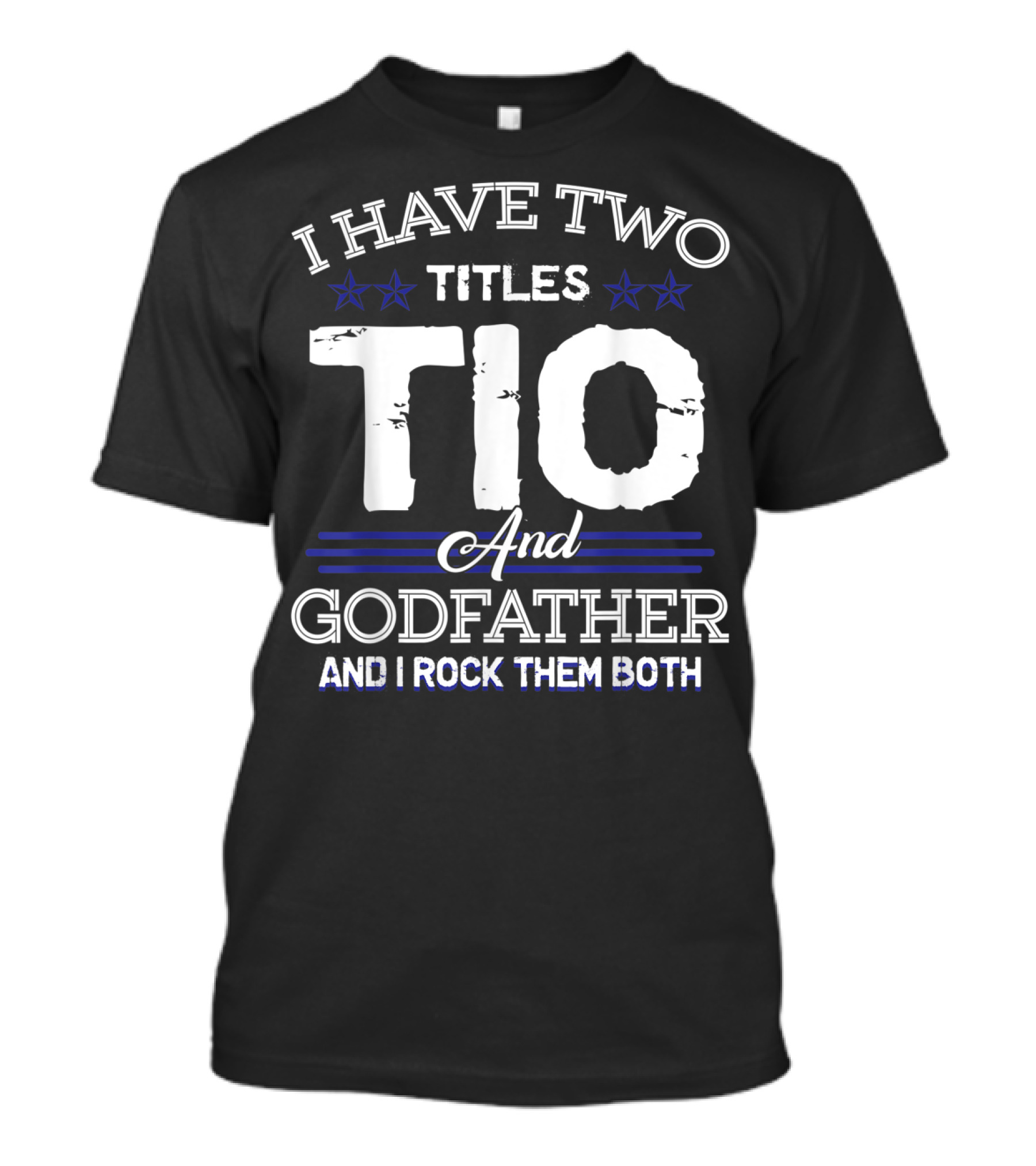 I Have Two Titles Tio And Godfather And I Rock Them Both T-Shirt