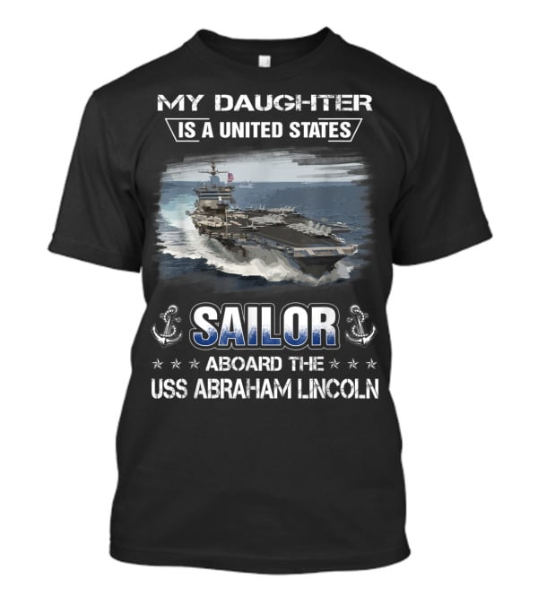 My Daughter Is A United States Sailor Aboard The USS Abraham Lincoln T-Shirt