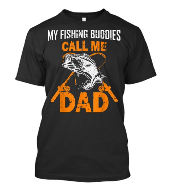 My Fishing Buddies Call Me Dad Fish Rods T-Shirt