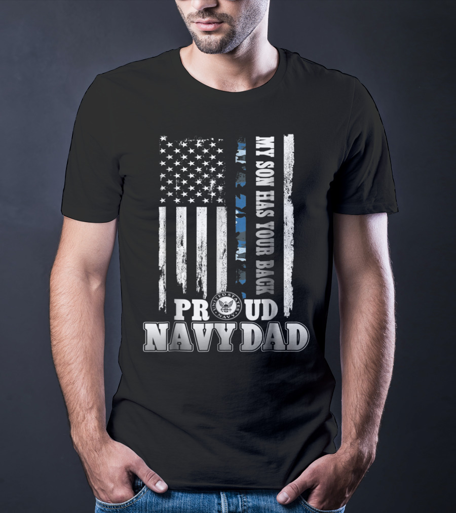 My Son Has Your Back Proud Navy Dad With American Flag And Navy Emblem T-Shirt