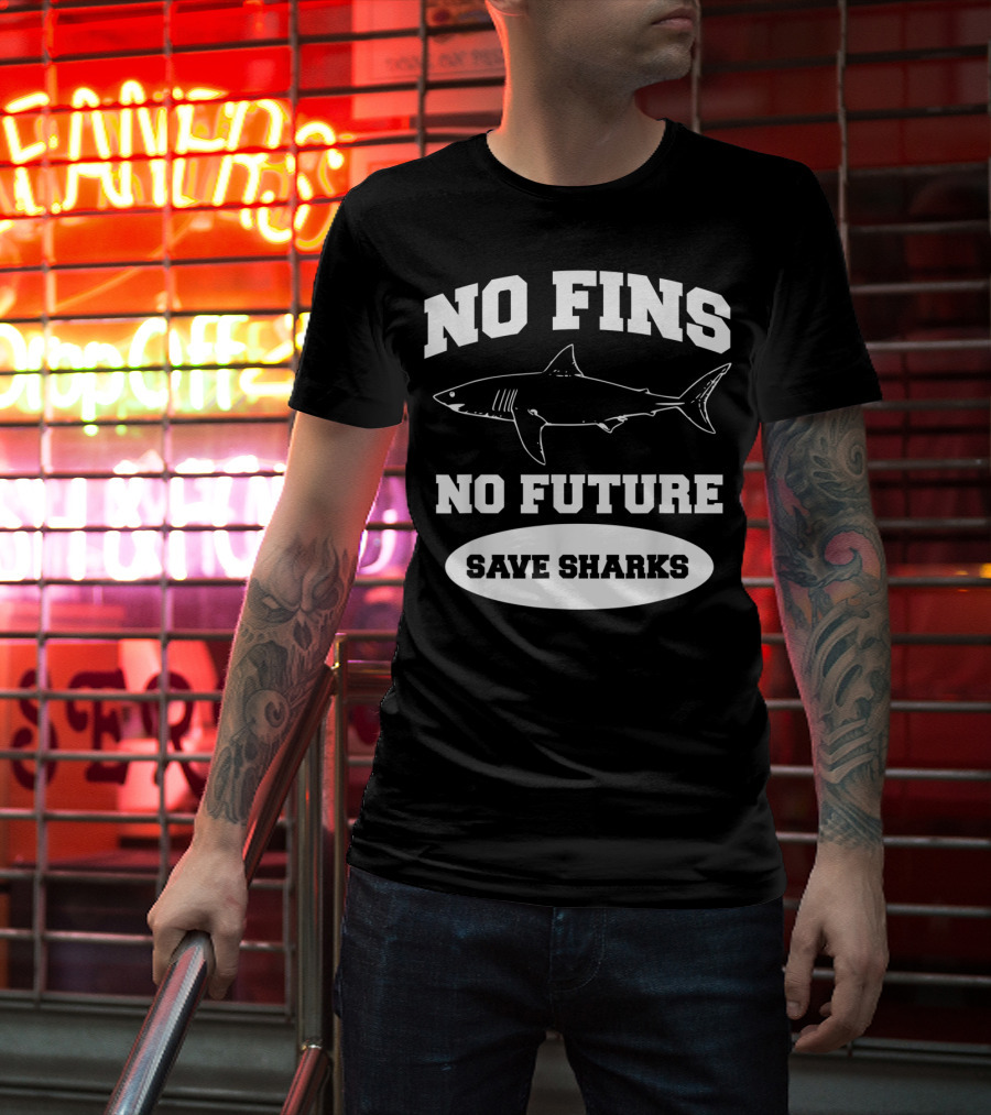 No Fins No Future Save Sharks Conservation Message T-Shirt