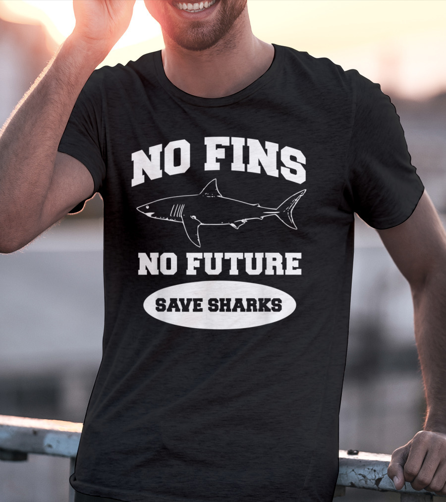 No Fins No Future Save Sharks Conservation Message T-Shirt