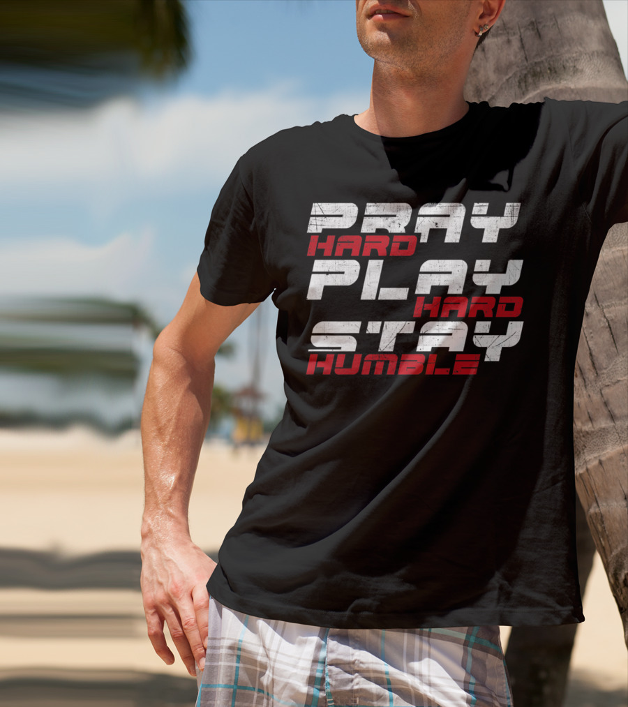 Pray Hard Play Hard Stay Humble Athletic Motivation T-Shirt