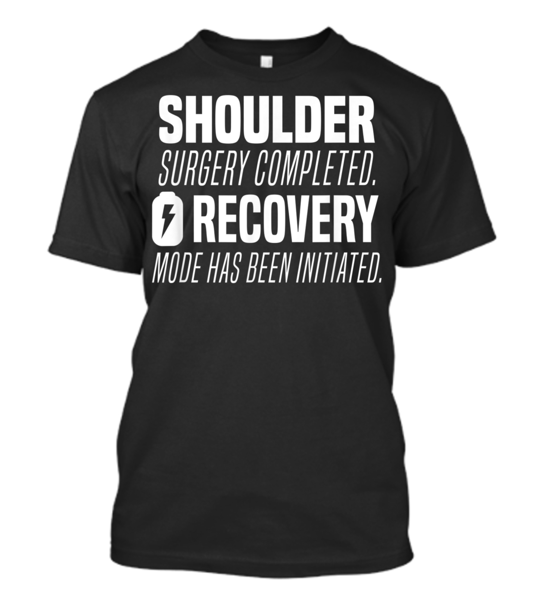 Shoulder Surgery Completed Recovery Mode Has Been Initiated T-Shirt