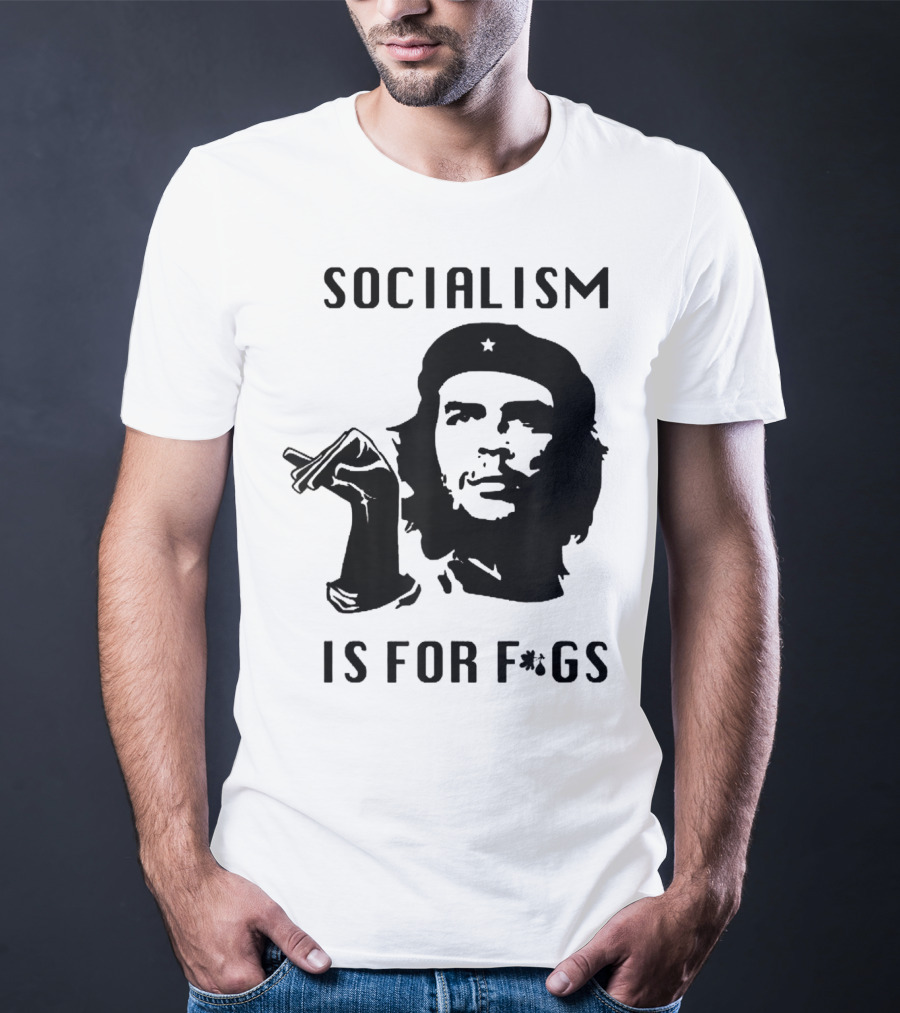 SOCIALISM IS FOR F*GS Che Guevara T-Shirt