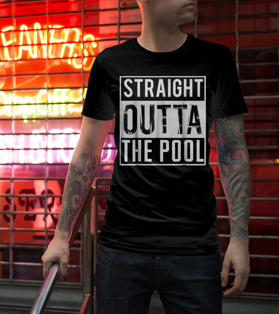 Straight Outta The Pool Swim Funny Swimming T-Shirt