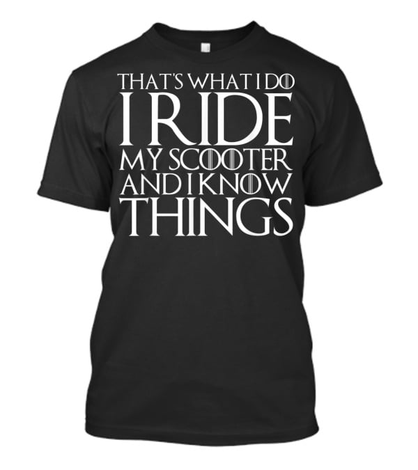 That's What I Do I Ride My Scooter And I Know Things T-Shirt