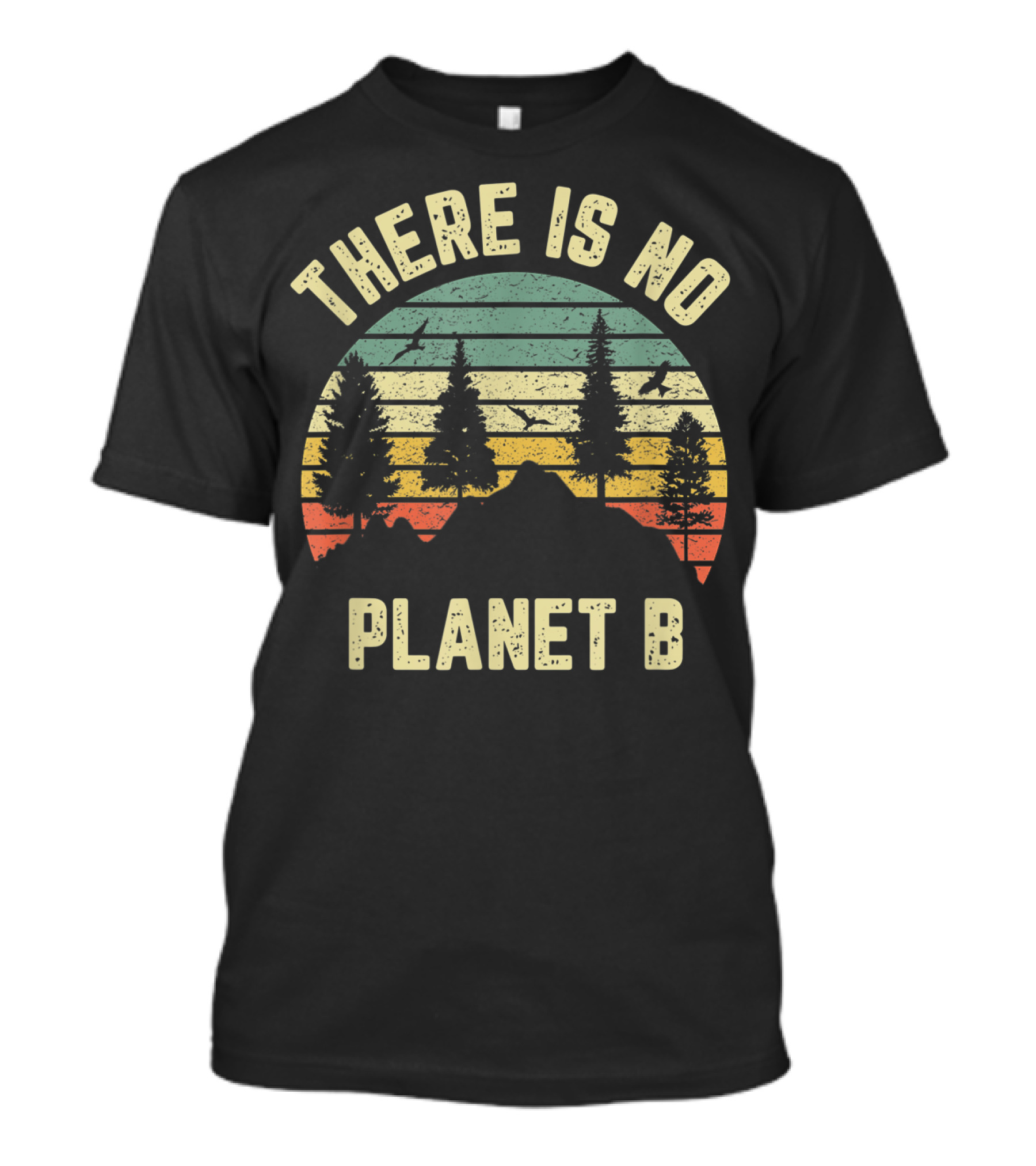 There Is No Planet B There Is No Earth Day Planet B T-Shirt