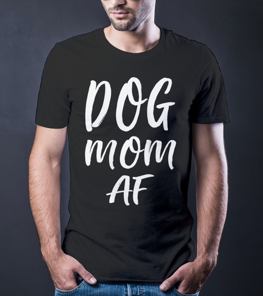 DOG MOM AF T-Shirt