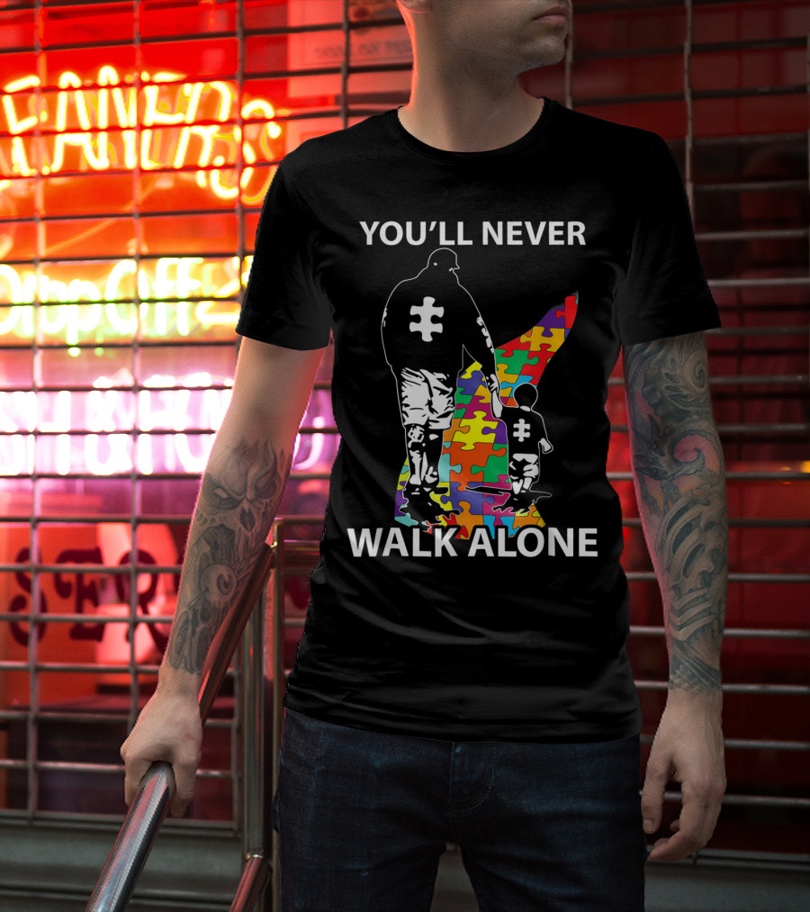 YOU'LL NEVER WALK ALONE PUZZLE PIECES AUTISM FATHER AND CHILD T-Shirt