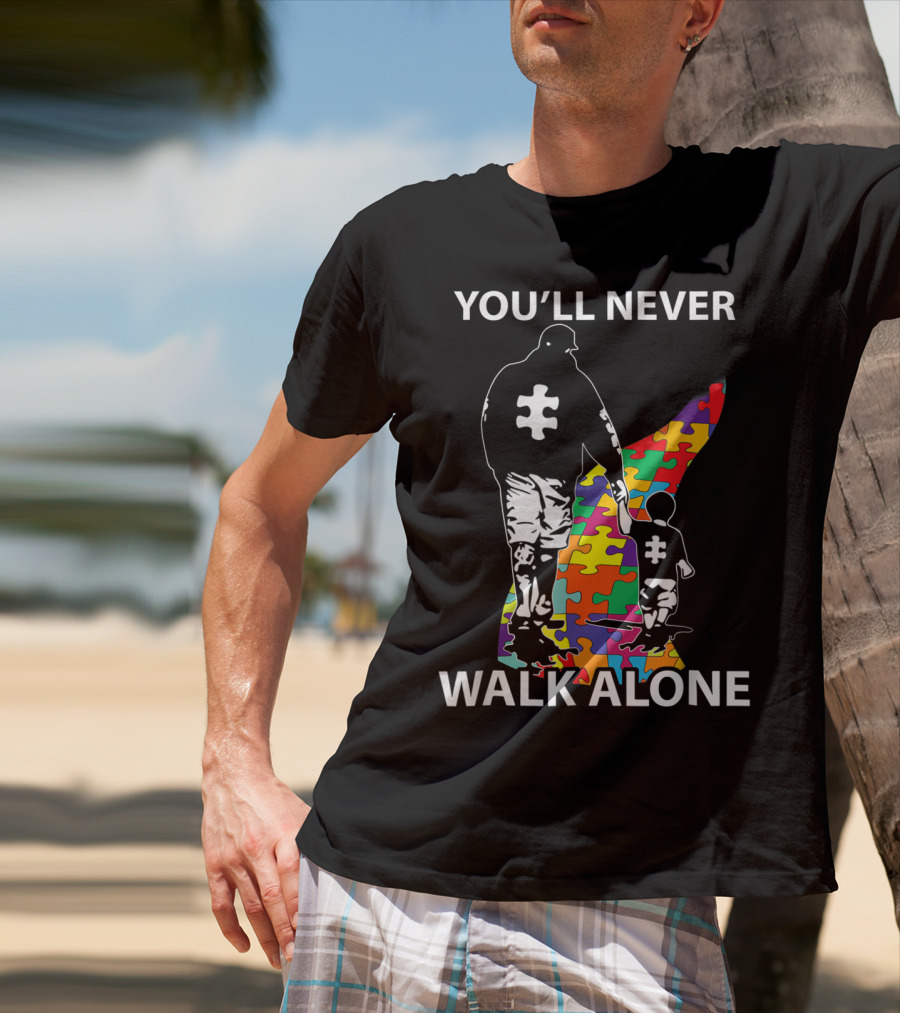 YOU'LL NEVER WALK ALONE PUZZLE PIECES AUTISM FATHER AND CHILD T-Shirt