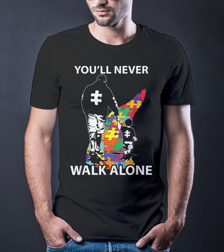 YOU'LL NEVER WALK ALONE PUZZLE PIECES AUTISM FATHER AND CHILD T-Shirt