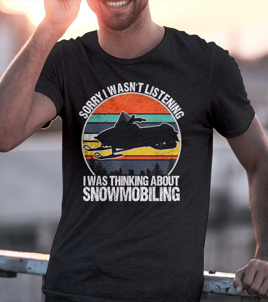 Sorry I Wasn't Listening I Was Thinking About Snowmobiling Vintage Snowmobiling For Snowmobile T-Shirt
