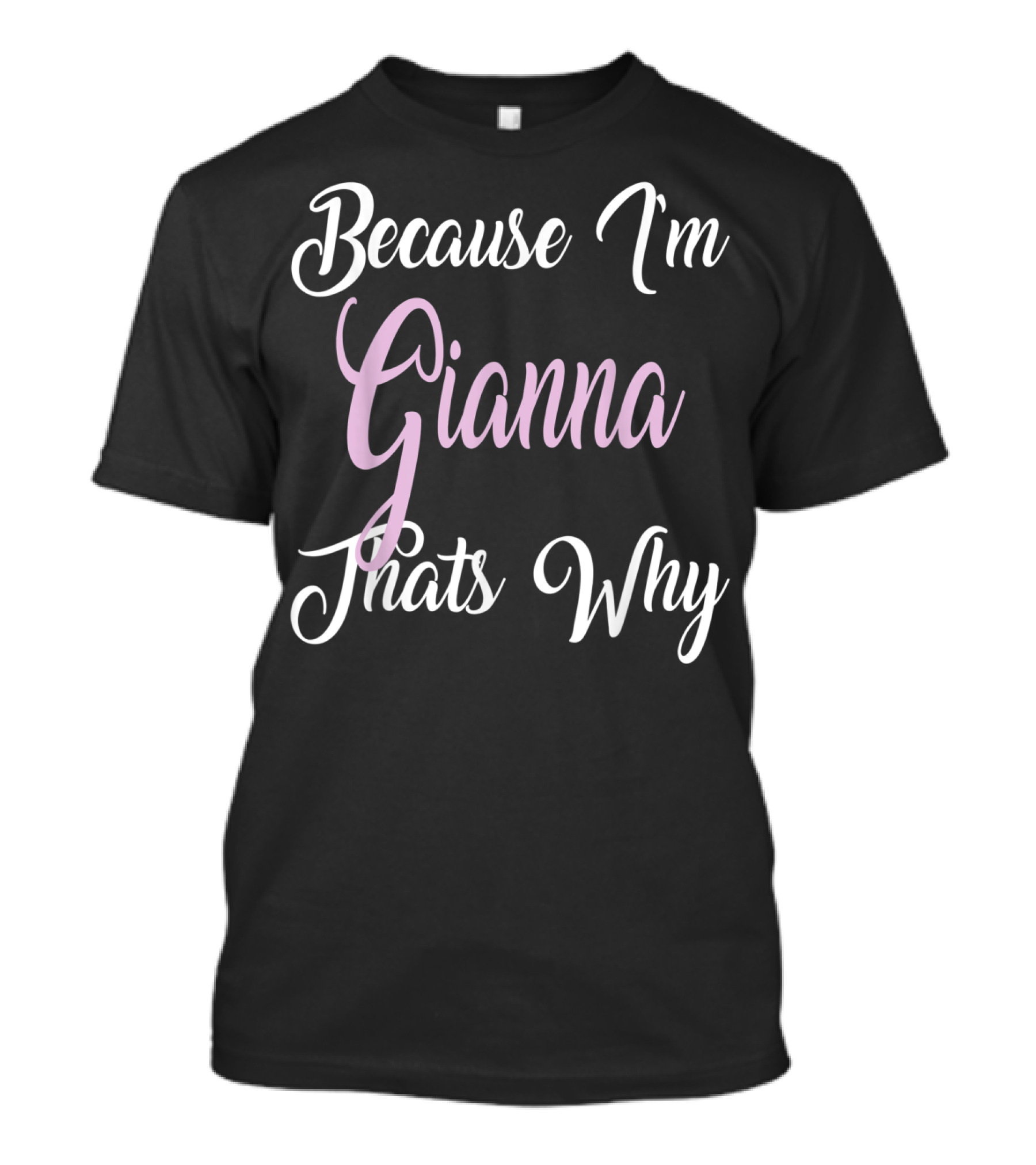 Because I'm Gianna That's Why Gianna Name T-Shirt