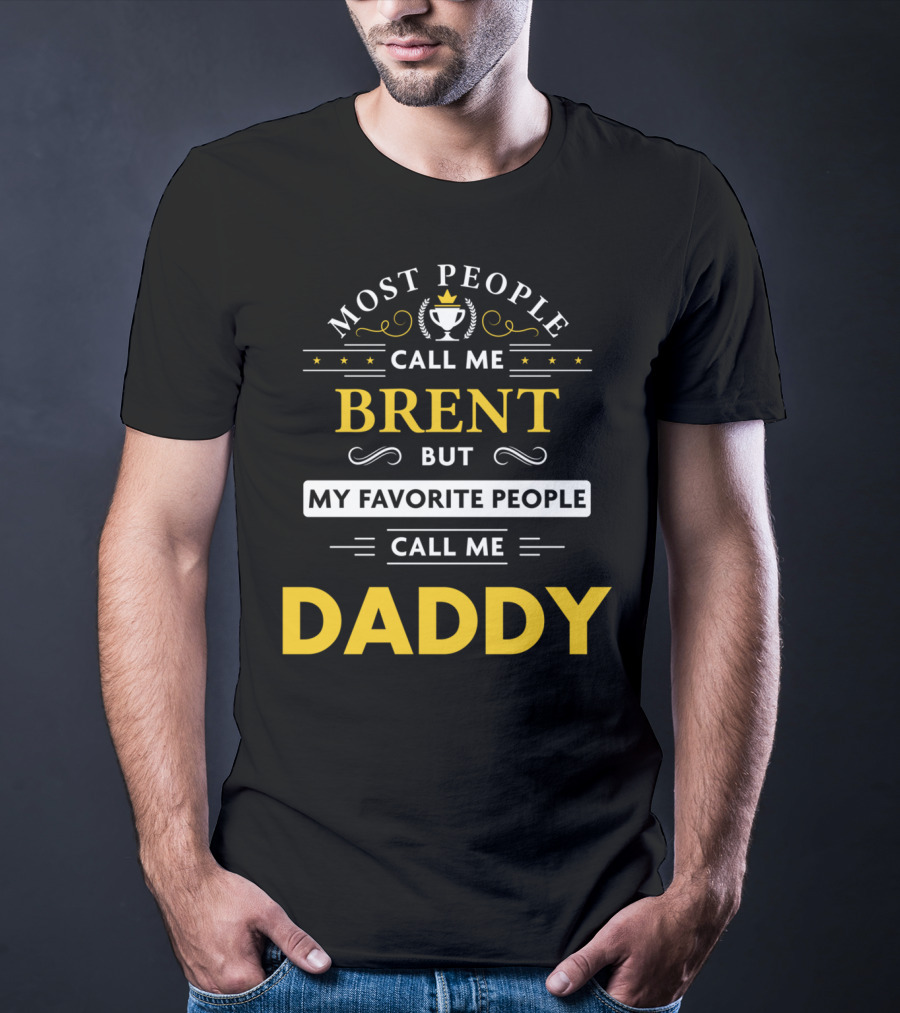 Most People Call Me Brent But My Favorite People Call Me Daddy T-Shirt