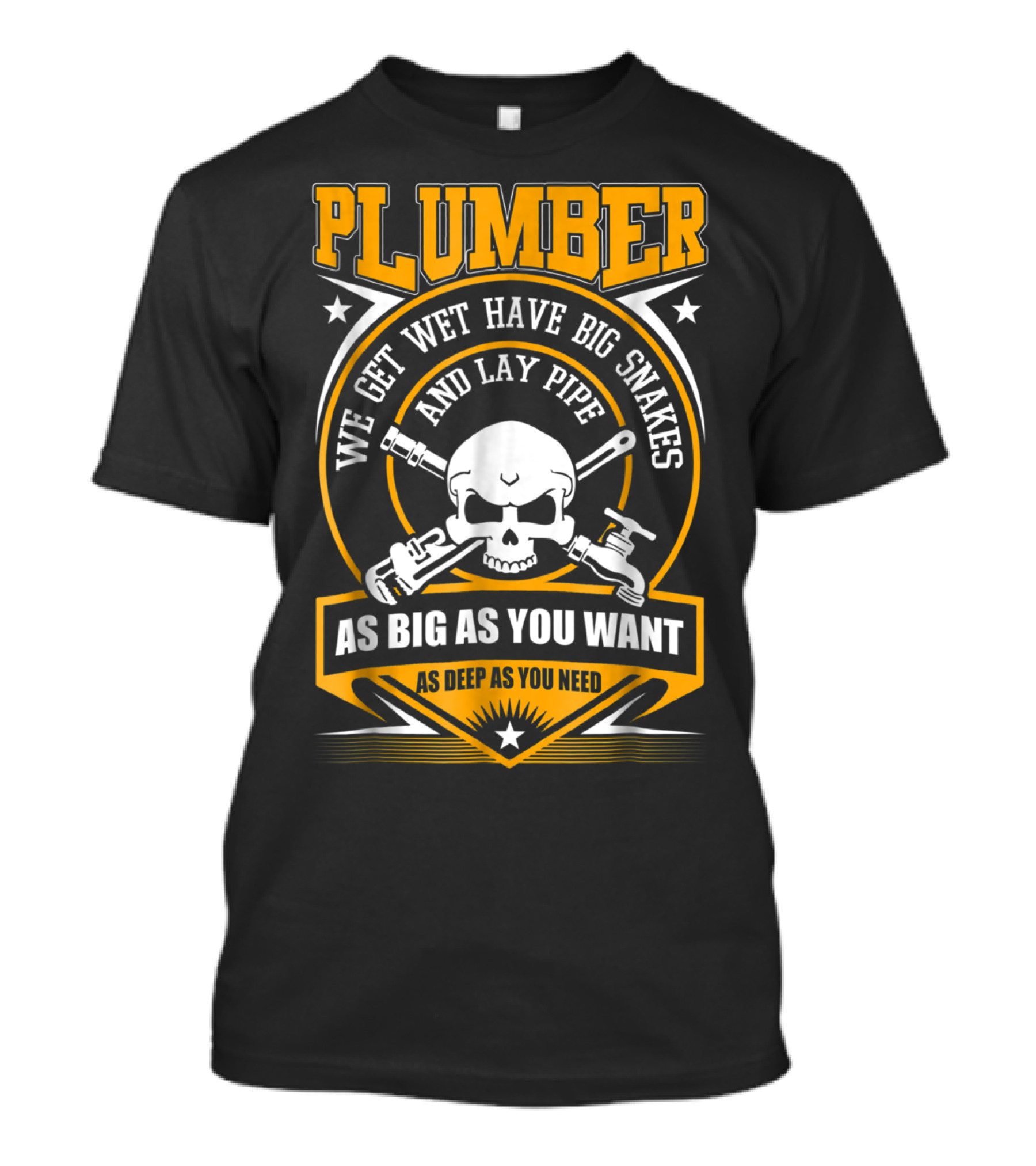 Plumber We Get Wet Have Big Snakes And Lay Pipe As Big As You Want As Deep As You Need T-Shirt