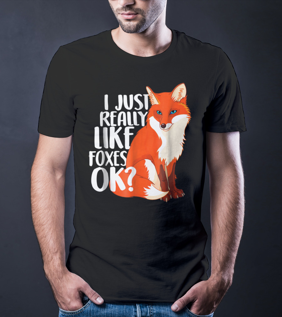 I Just Really Like Foxes OK? Funny Orange Fox T-Shirt