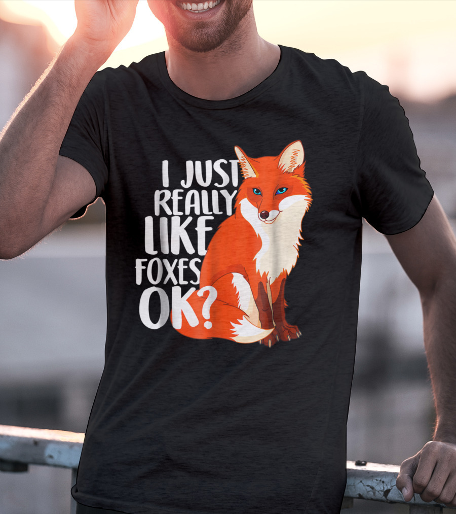 I Just Really Like Foxes OK? Funny Orange Fox T-Shirt