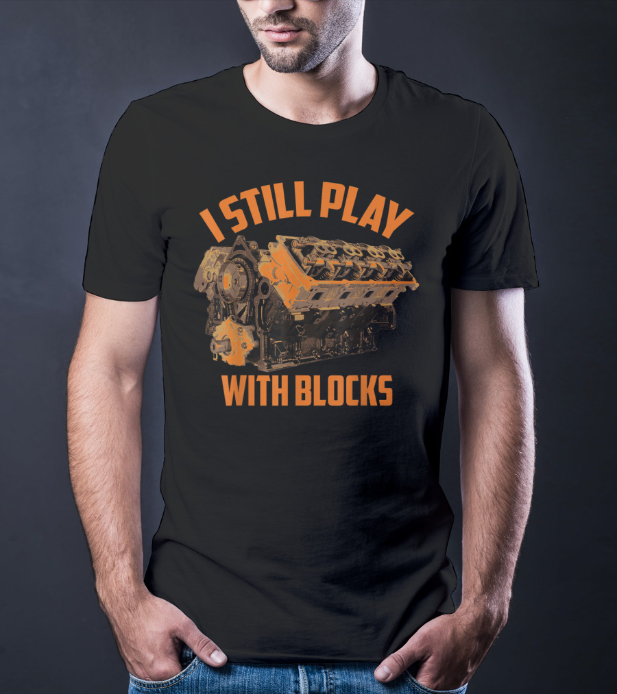 I Still Play With Blocks Engine Racing Maintenance T-Shirt