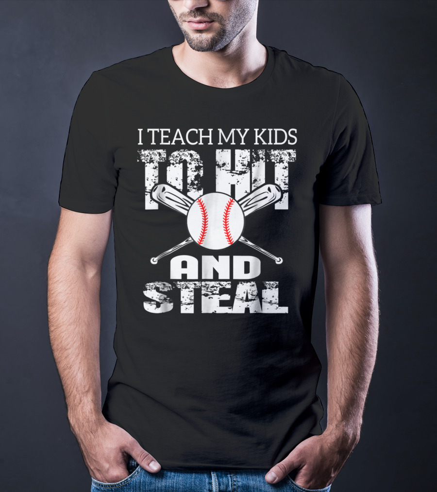 I Teach My Kids To Hit And Steal Baseball Dad Bat And Ball T-Shirt