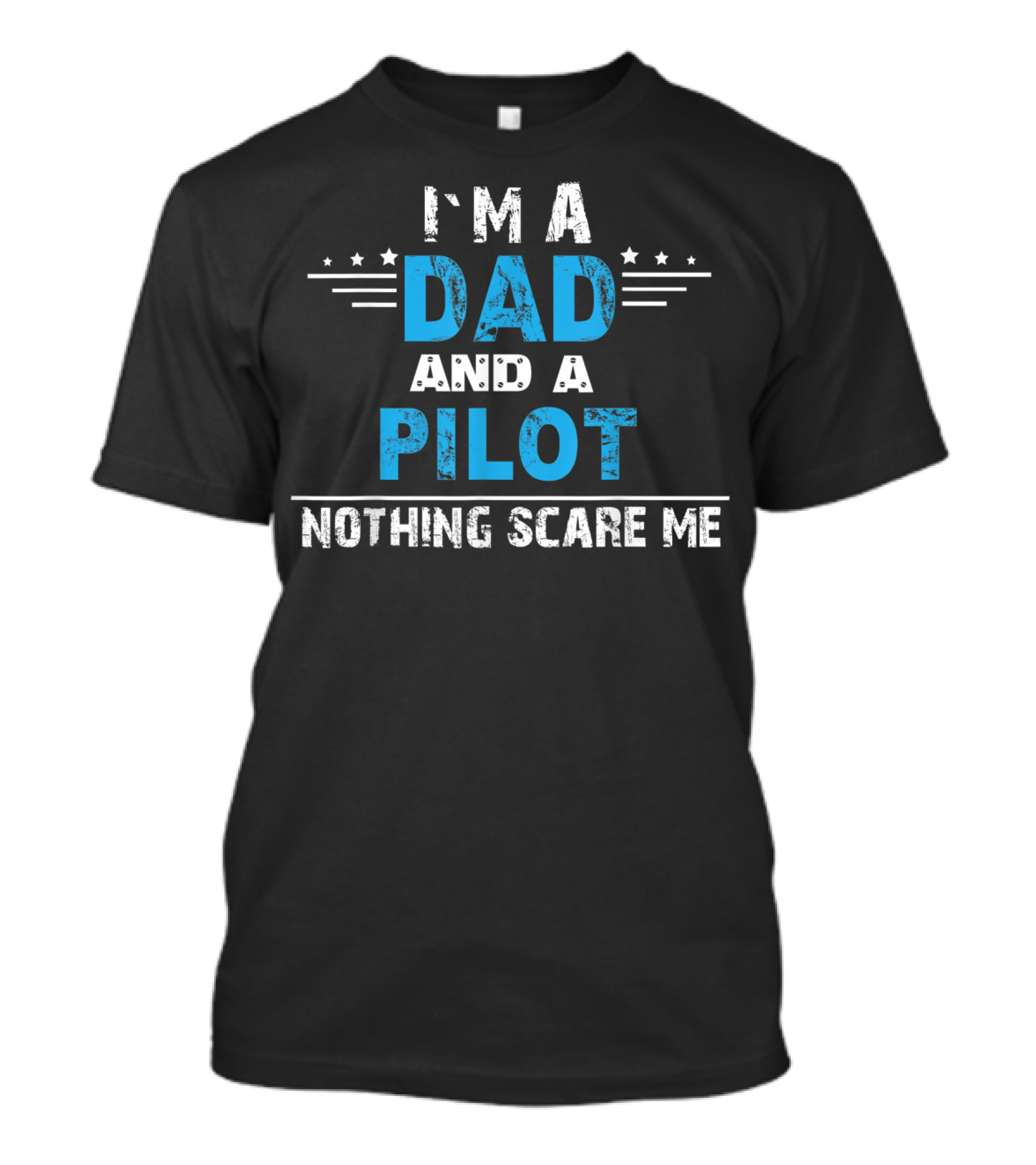 I'm A Dad And A Pilot Nothing Scare Me T-Shirt