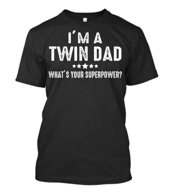 I'm A Twin Dad What's Your Superpower Stars T-Shirt