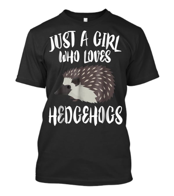 Just A Girl Who Loves Hedgehogs Owner Lover T-Shirt