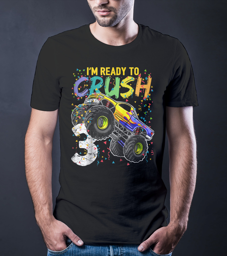 I'm Ready To Crush Monster Truck 3rd Birthday 3 T-Shirt