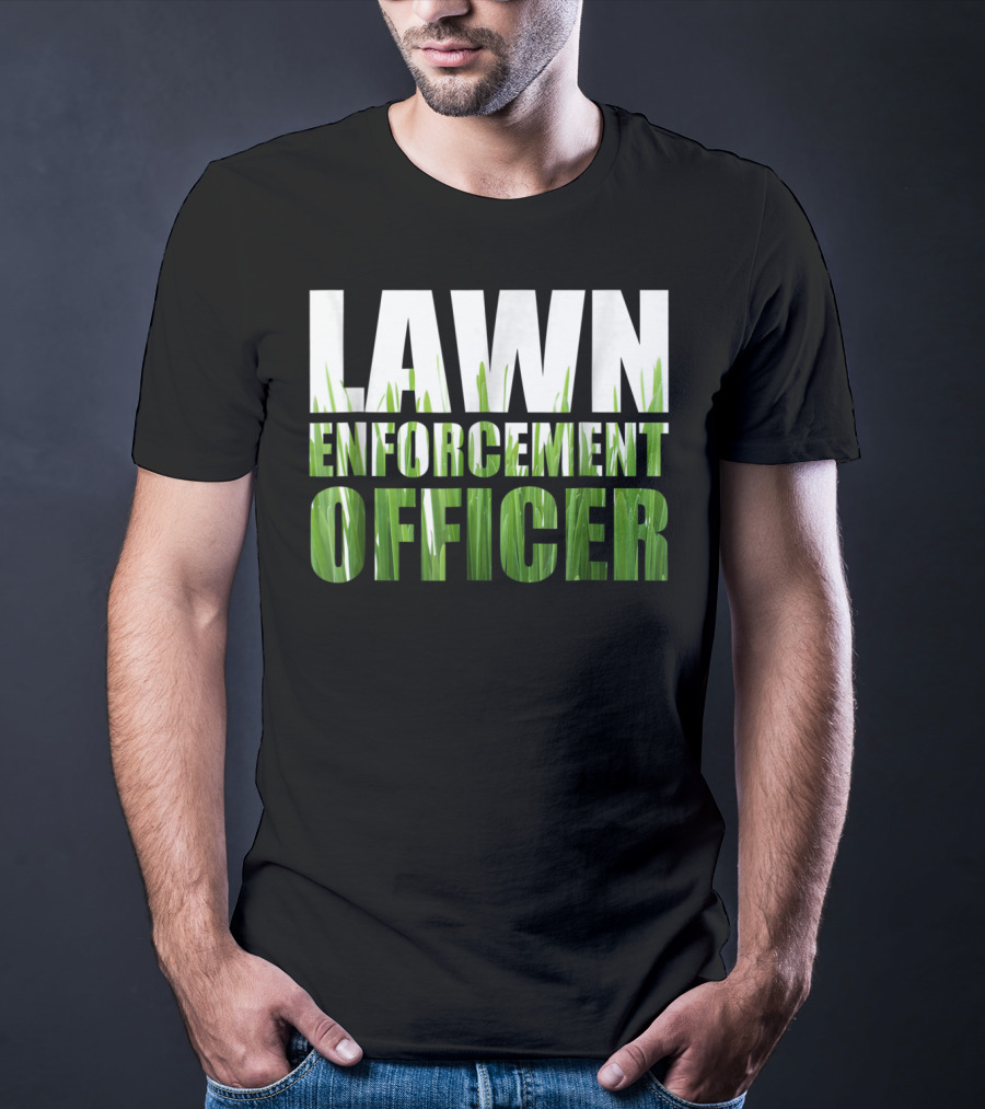 Lawn Enforcement Officer Grass Cutting Mow T-Shirt