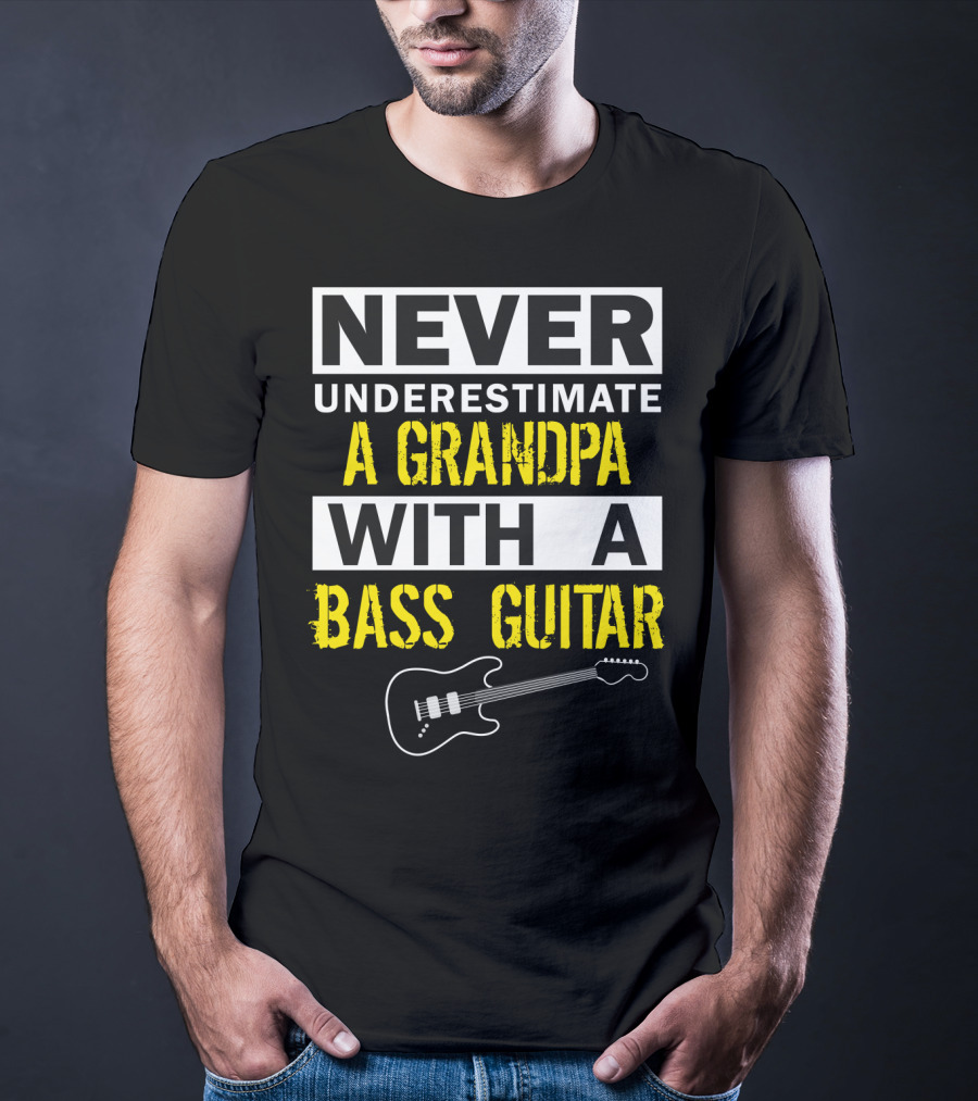 NEVER UNDERESTIMATE A GRANDPA WITH A BASS GUITAR T-Shirt