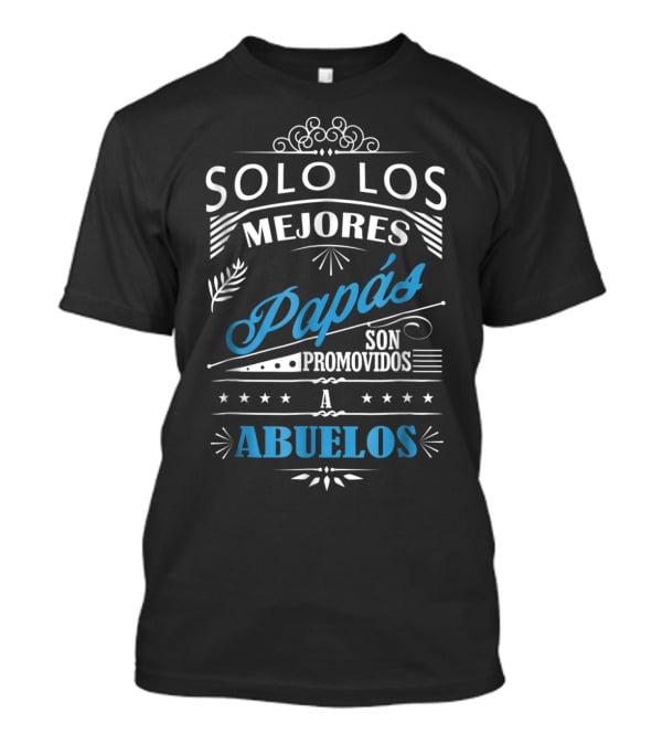 Solo Los Mejores Papás Son Promovidos A Abuelos T-Shirt