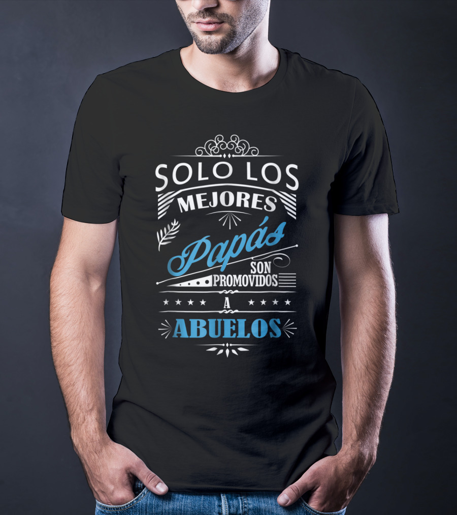 Solo Los Mejores Papás Son Promovidos A Abuelos T-Shirt