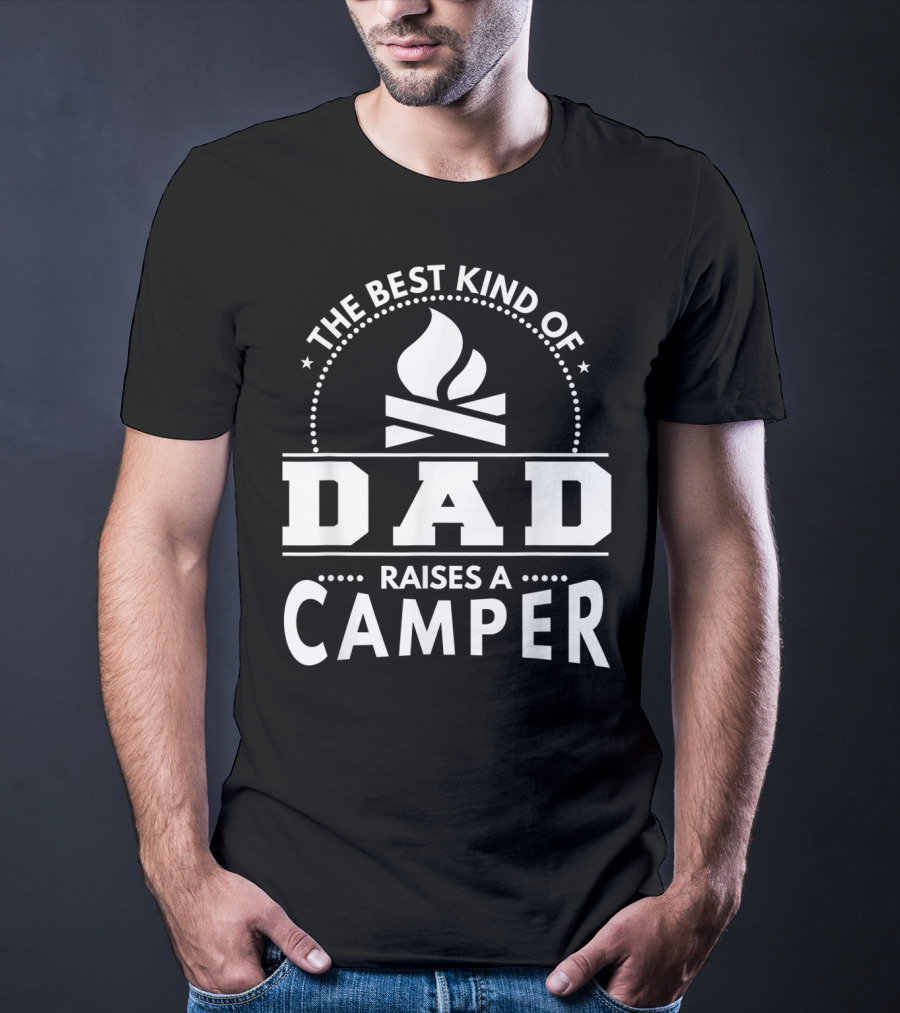 The Best Kind Of Dad Raises A Camper T-Shirt
