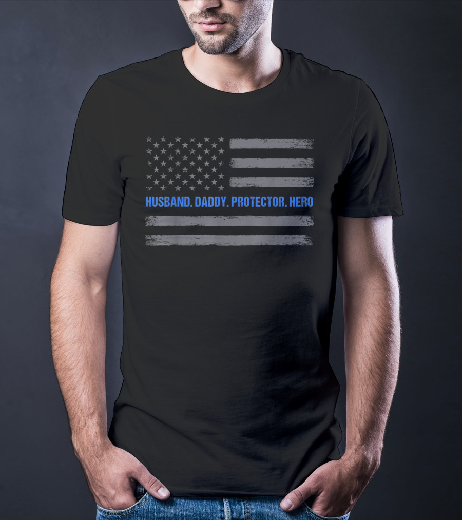 Husband Daddy Protector Hero Thin Blue Line American Flag T-Shirt