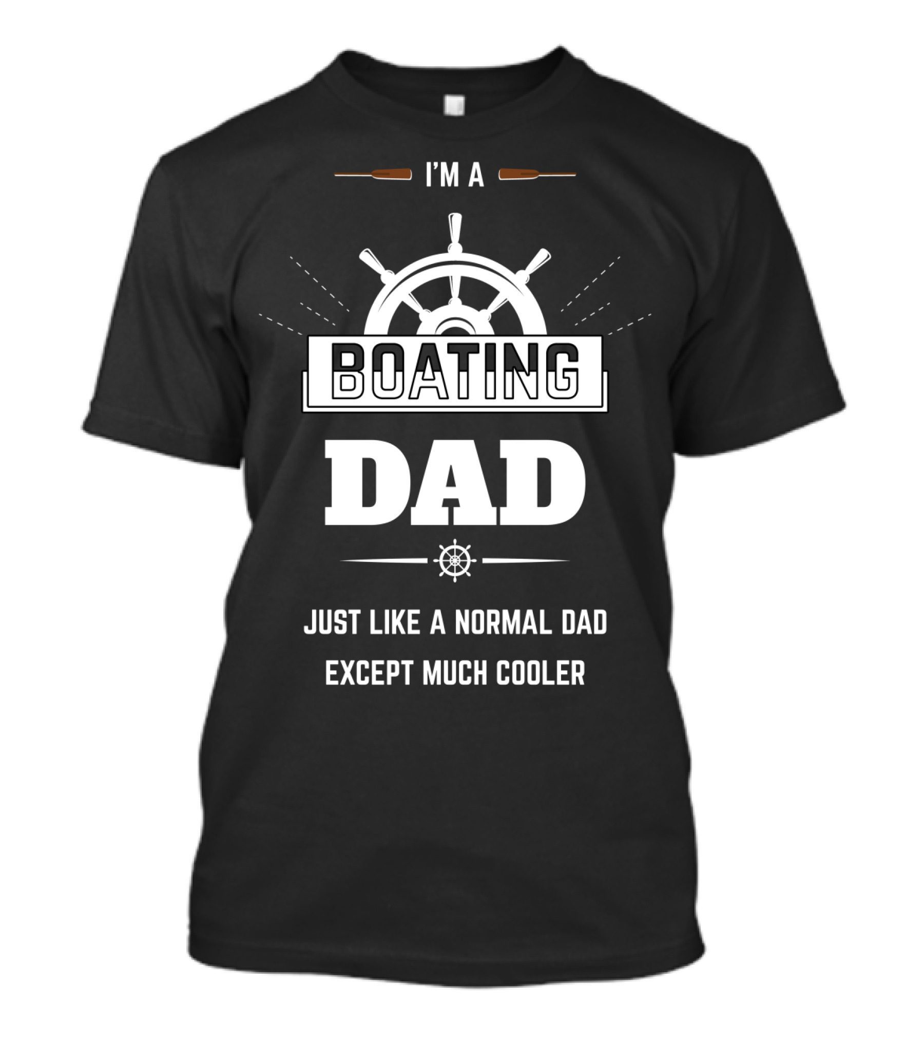 I'm A Boating Dad Just Like A Normal Dad Except Much Cooler T-Shirt