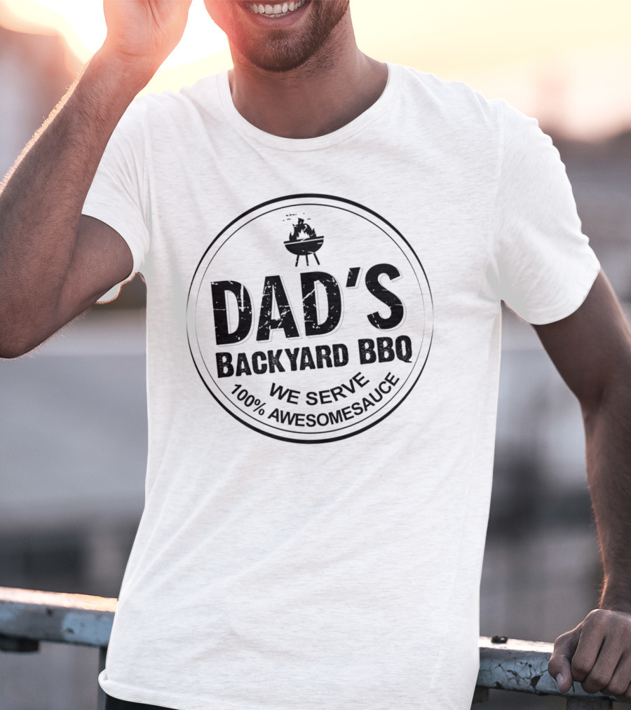 Dad's Backyard BBQ We Serve 100% Awesomesauce Mens Funny Grill Dads Backyard T-Shirt