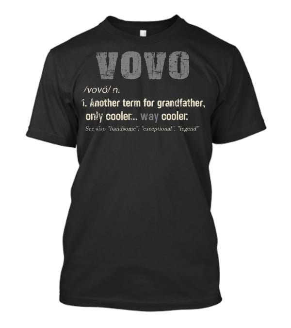 Vovo Definition Another Term For Grandfather Only Cooler Way Cooler Handsome Exceptional Legend T-Shirt