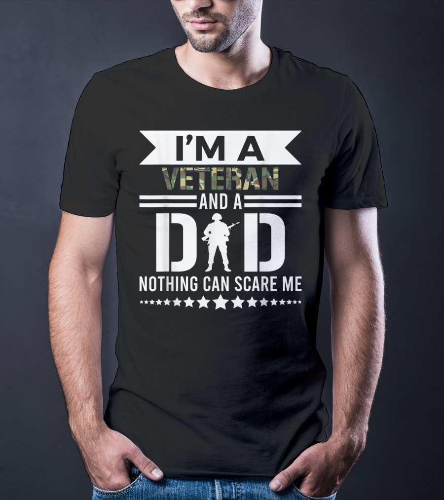 I'm A Veteran And A Dad Nothing Can Scare Me T-Shirt