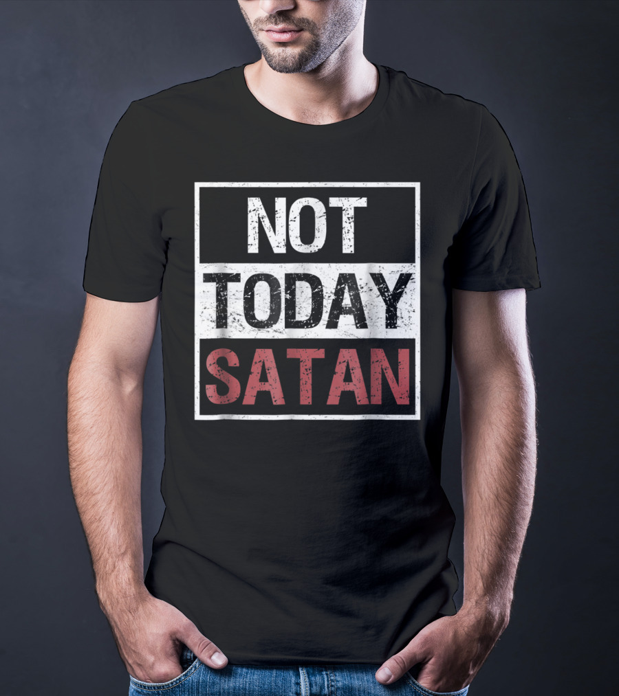 Not Today Satan Funny Saying Christian Not Today Satan T-Shirt