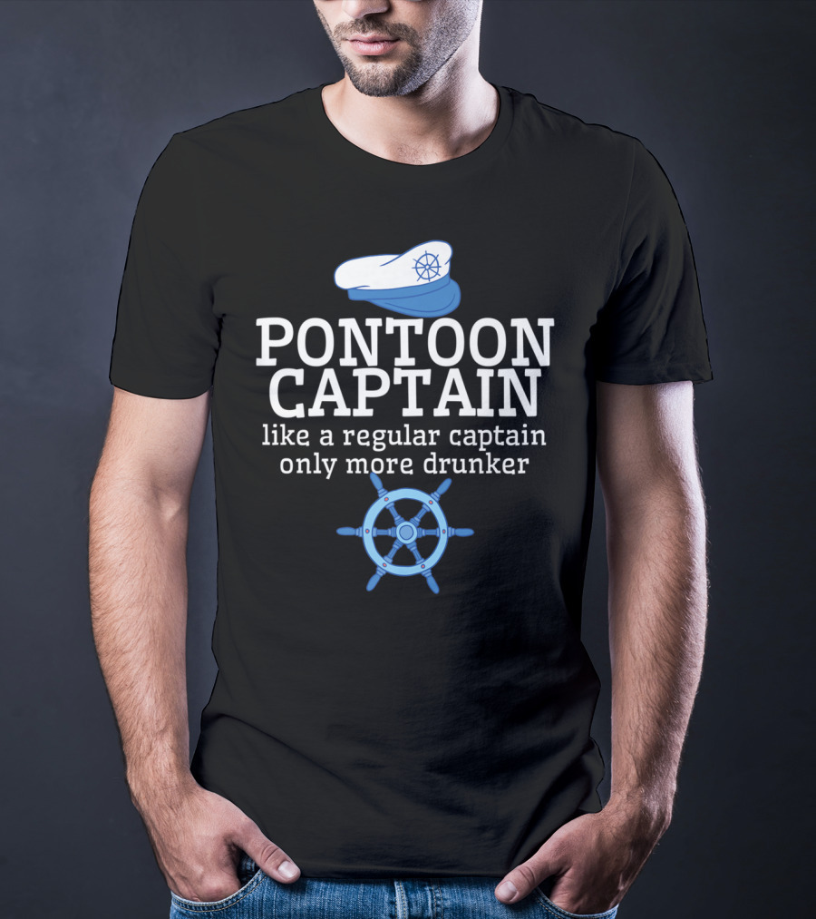 PONTOON CAPTAIN Like A Regular Captain Only More Drunker T-Shirt