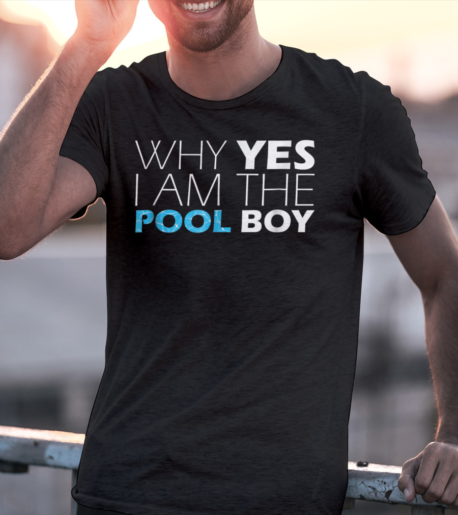 WHY YES I AM THE POOL BOY Novelty Humor T-Shirt