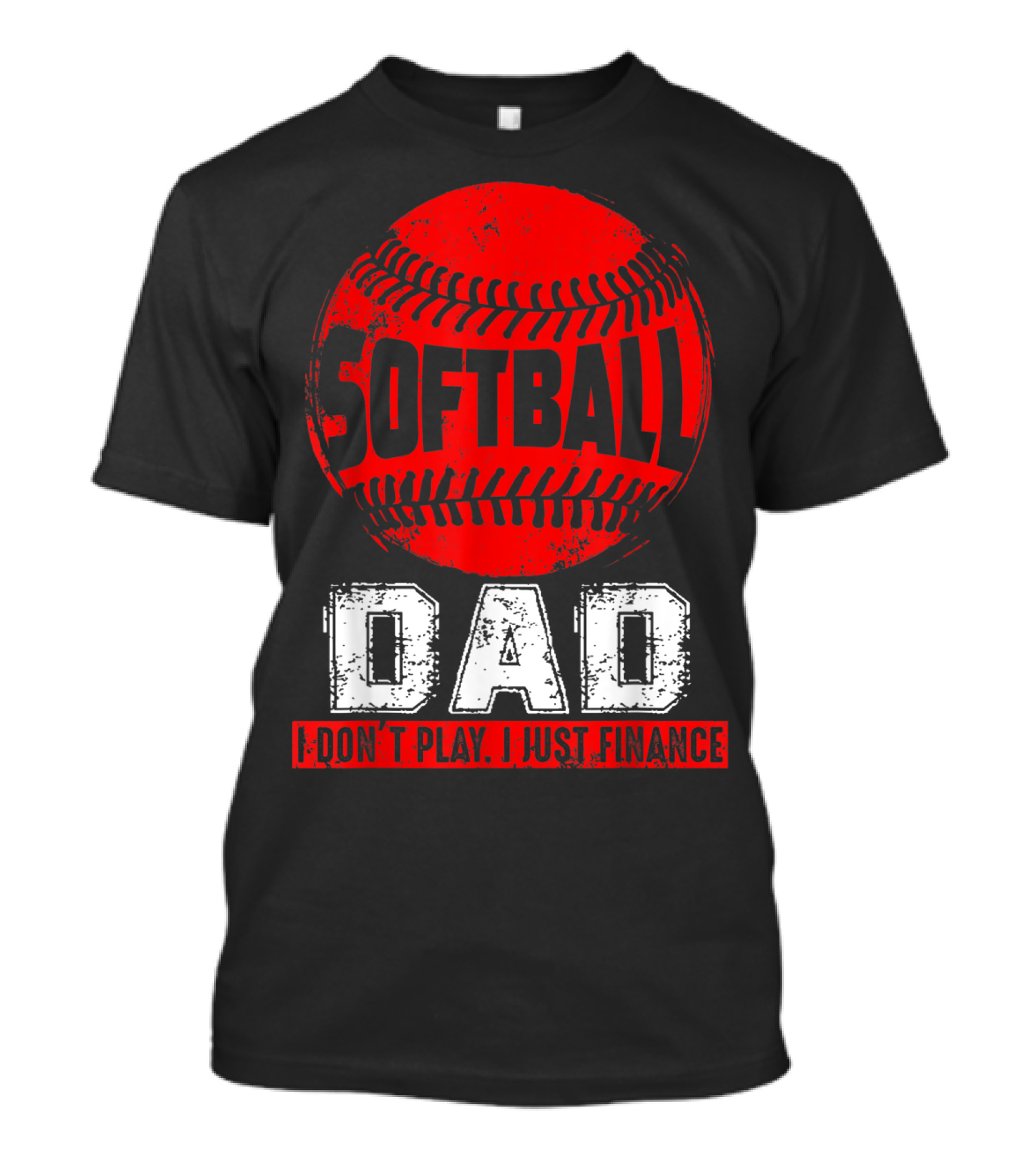 Softball Dad I Don't Play I Just Finance T-Shirt