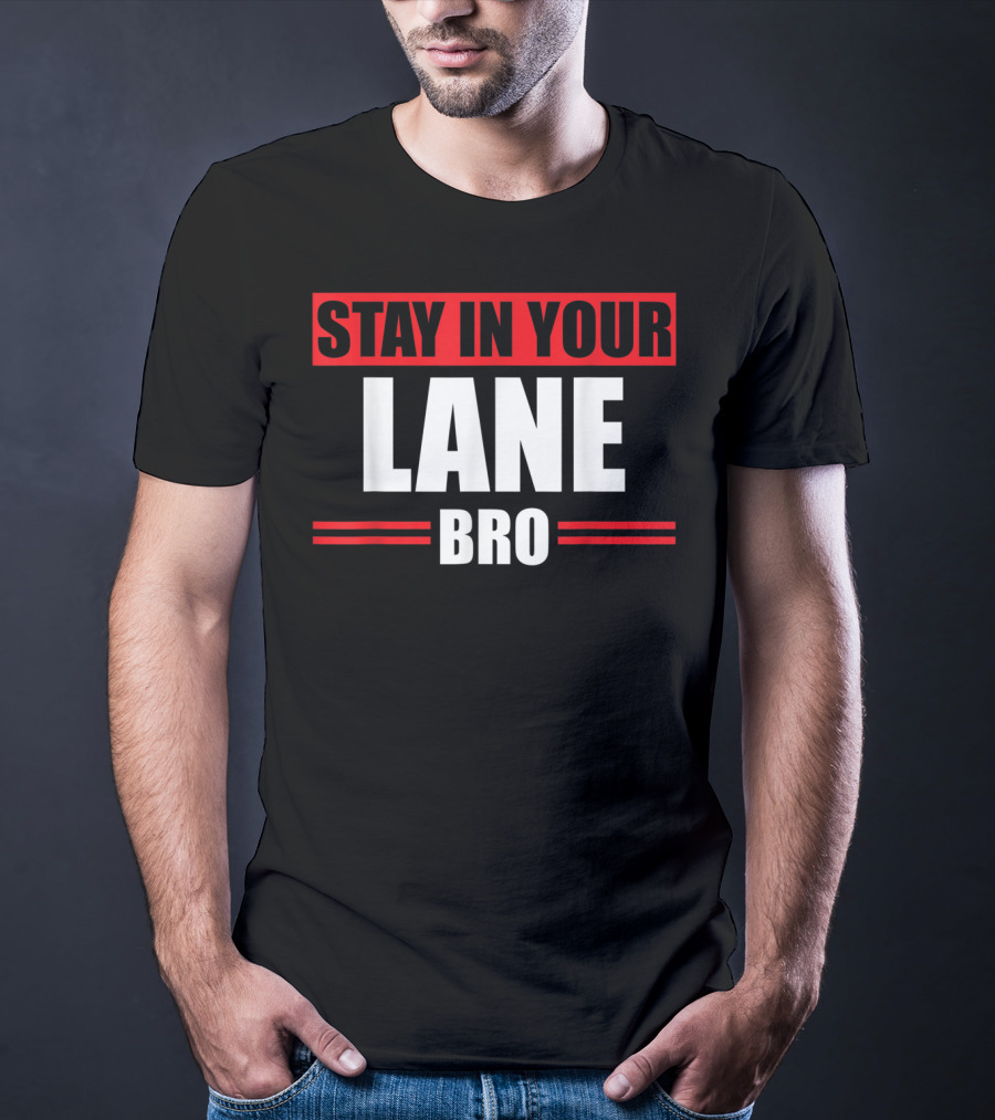 Stay In Your Lane Bro Traffic Driver Warning T-Shirt