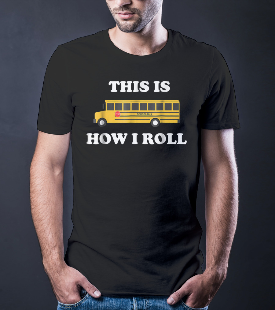 This Is How I Roll Funny School Bus Driver Stop Sign T-Shirt