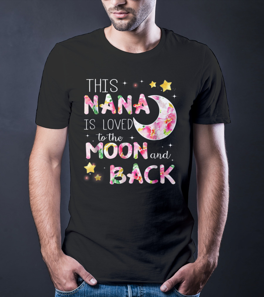 This Nana Is Loved To The Moon And Back Floral Stars Moon T-Shirt