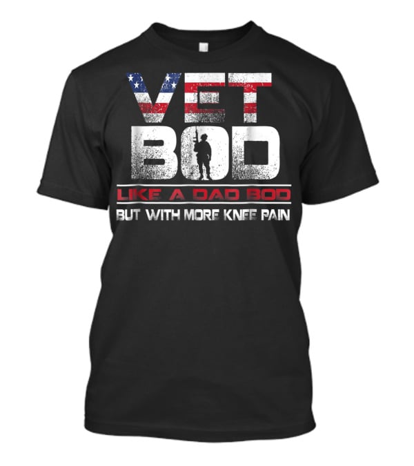 Vet Bod Like A Dad Bod But With More Knee Pain T-Shirt