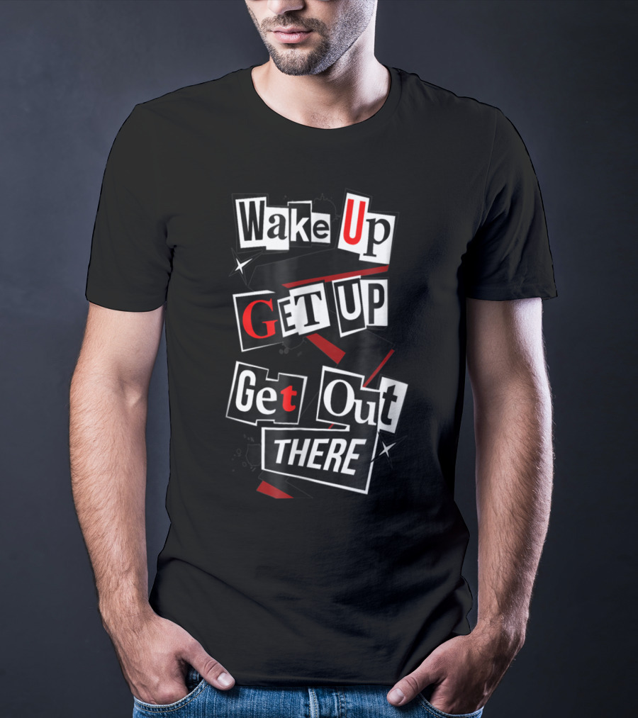 Wake Up Get Up Get Out There Persona 5 Phantom Thieves Aesthetic T-Shirt