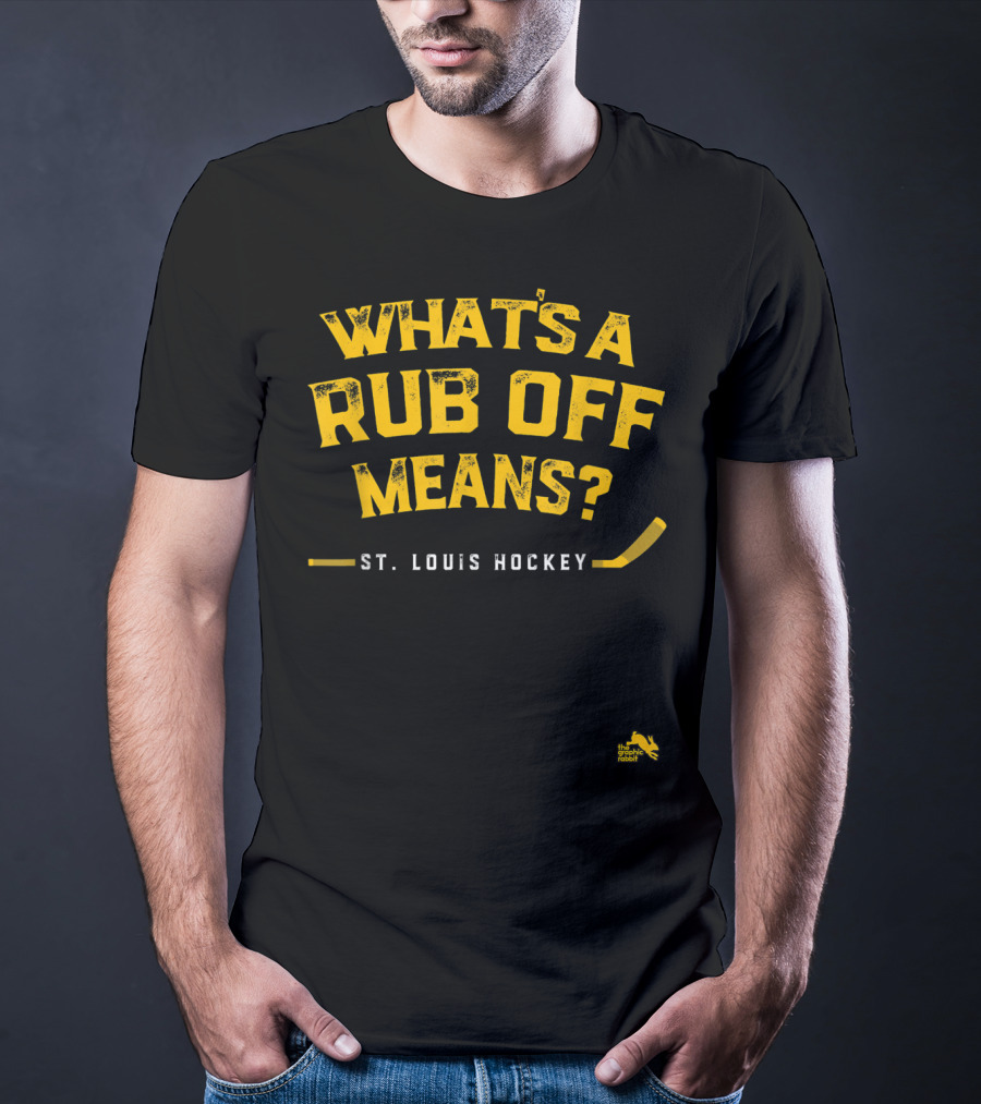 WHAT'S A RUB OFF MEANS ST. LOUIS HOCKEY T-Shirt